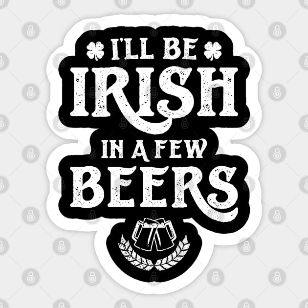 I'll Be Irish In A Few Beers Funny St Patricks Day Sticker by trendingoriginals